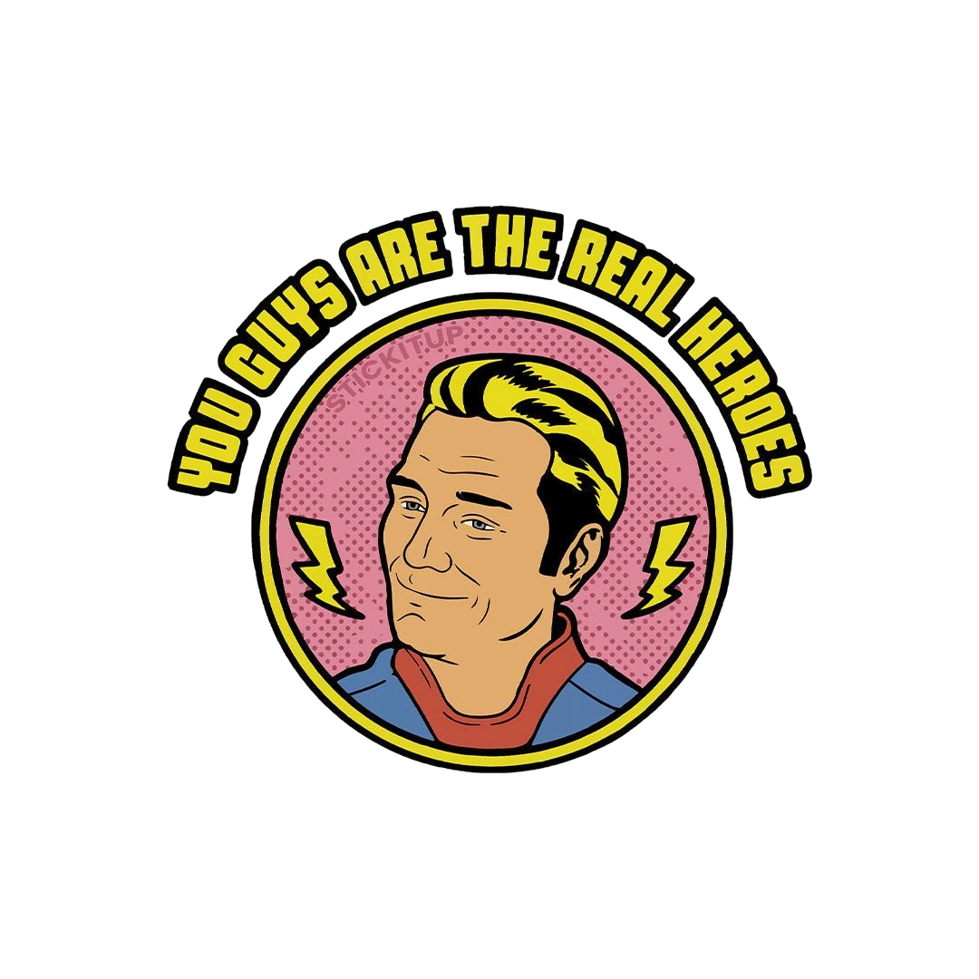 You Guys Are The Real Heroes Sticker